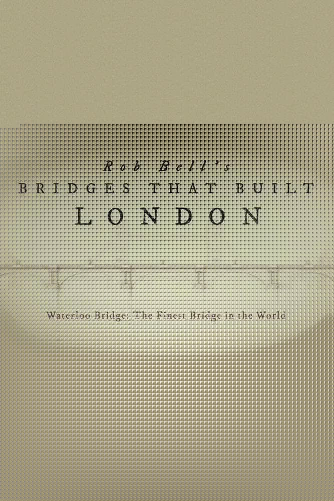 Rob Bell's Bridges That Built London